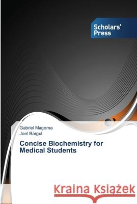 Concise Biochemistry for Medical Students Magoma, Gabriel; Bargul, Joel 9783639511222 Scholar's Press - książka