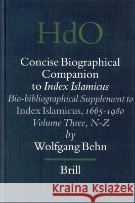 Concise Biographical Companion to Index Islamicus: Bio-Bibliographical Supplement to Index Islamicus, 1665-1980, Volume Three (N-Z) W. Behn 9789004141896 Brill Academic Publishers - książka