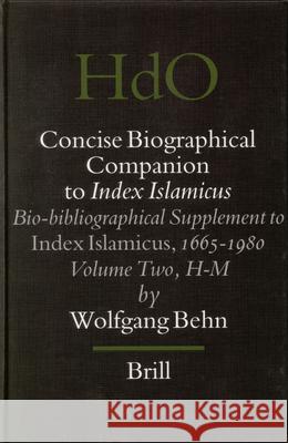Concise Biographical Companion to Index Islamicus: Bio-Bibliographical Supplement to Index Islamicus, 1665-1980, Volume Two (H-M) W. Behn Wolfgang Behn 9789004150379 Brill Academic Publishers - książka