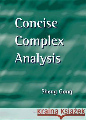 Concise Complex Analysis Sheng Gong 9789810243784 World Scientific (RJ) - książka