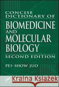 Concise Dictionary of Biomedicine and Molecular Biology Juo, Pei-Show 9780849309403 CRC Press - książka