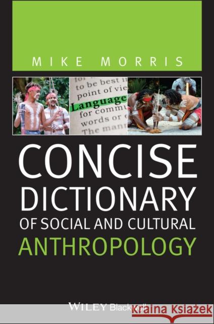 Concise Dictionary of Social and Cultural Anthropology Mike Morris 9781444366983 Wiley-Blackwell - książka