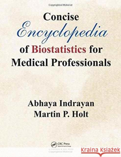 Concise Encyclopedia of Biostatistics for Medical Professionals Abhaya Indrayan Martin P. Holt 9781482243871 CRC Press - książka