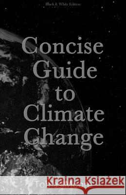 Concise Guide to Climate Change: black & white edition Tobias Moore 9781713221067 Independently Published - książka
