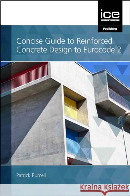 Concise Guide to Reinforced Concrete Design to Eurocode 2 Patrick Purcell   9780727765727 Thomas Telford Ltd - książka