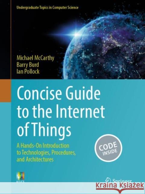 Concise Guide to the Internet of Things: A Hands-On Introduction to Technologies, Procedures, and Architectures Ian Pollock 9783031573415 Springer International Publishing AG - książka