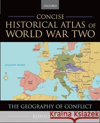 Concise Historical Atlas of World War Two: The Geography of Conflict Ronald Story 9780195182200 Oxford University Press - książka