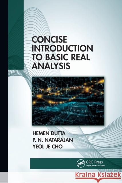 Concise Introduction to Basic Real Analysis Hemen Dutta P. N. Natarajan Yeol Je Cho 9780367779283 CRC Press - książka