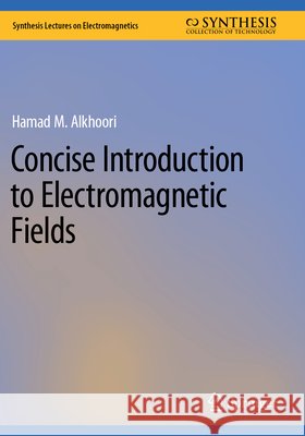 Concise Introduction to Electromagnetic Fields Alkhoori, Hamad M. 9783031603334 Springer Nature Switzerland - książka