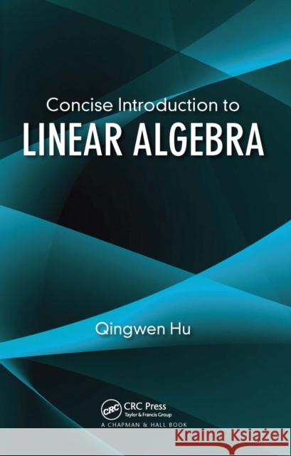 Concise Introduction to Linear Algebra Qingwen Hu 9780367657703 CRC Press - książka