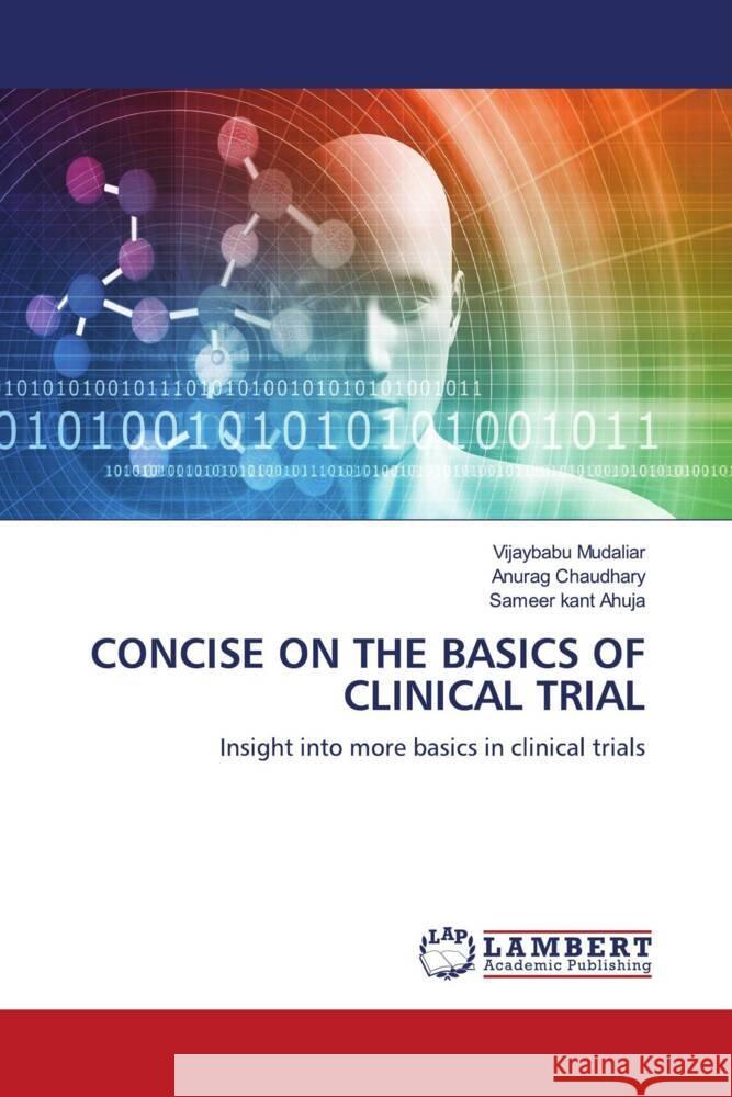 CONCISE ON THE BASICS OF CLINICAL TRIAL Mudaliar, Vijaybabu, Chaudhary, Anurag, Ahuja, Sameer kant 9786206161745 LAP Lambert Academic Publishing - książka