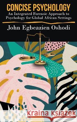 Concise Psychology: An Integrated Forensic Approach to Psychology for Global African Settings John Egbeazien Oshodi   9781647496913 Go to Publish - książka