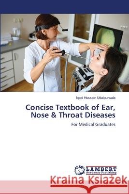 Concise Textbook of Ear, Nose & Throat Diseases Iqbal Hussain Udaipurwala 9786208440169 LAP Lambert Academic Publishing - książka