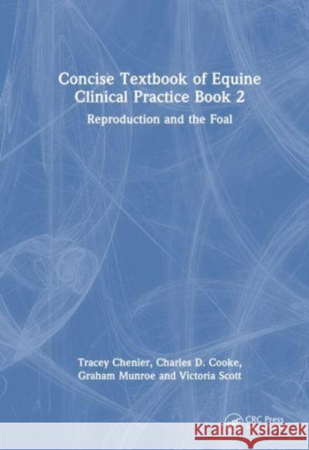 Concise Textbook of Equine Clinical Practice Book 2: Reproduction and the Foal Tracey Chenier Charles D. Cooke Graham Munroe 9781032479828 CRC Press - książka