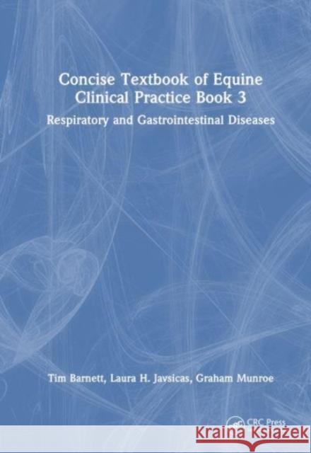 Concise Textbook of Equine Clinical Practice Book 3: Respiratory, Gastrointestinal and Cardiovascular Diseases Tim Barnett Erin M. Beasley Laura H. Javsicas 9781032548388 CRC Press - książka