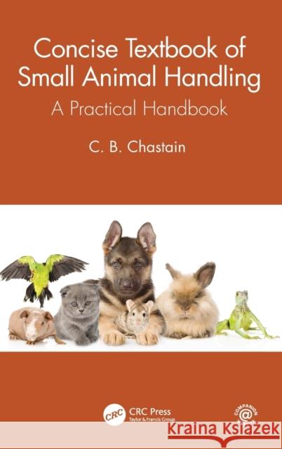 Concise Textbook of Small Animal Handling: A Practical Handbook C. B. Chastain 9780367628147 CRC Press - książka