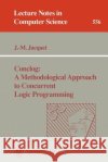 Conclog: A Methodological Approach to Concurrent Logic Programming J. -M Jacquet Jean-Marie Jacquet 9783540549383 Springer