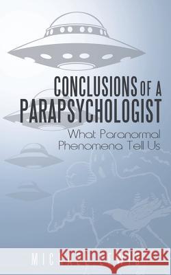 Conclusions of a Parapsychologist: What Paranormal Phenomena Tell Us Lewis, Michael 9781452572086 Balboa Press - książka
