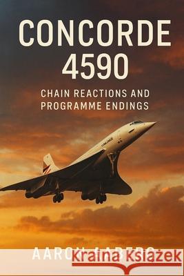 Concorde 4590: Chain Reactions and Programme Endings Aaron Aaberg 9781923593008 Independently Published - książka
