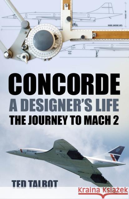 Concorde, A Designer's Life: The Journey to Mach 2  9781803994710 The History Press Ltd - książka