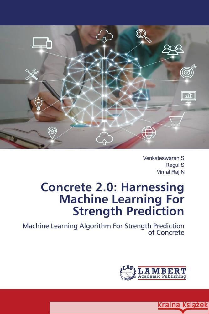 Concrete 2.0: Harnessing Machine Learning For Strength Prediction S, Venkateswaran, S, Ragul, N, Vimal Raj 9786208418939 LAP Lambert Academic Publishing - książka