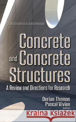 Concrete & Concrete Structures: A Review & Directions for Research Dorian Thomas, Pascal Vivien 9781536127959 Nova Science Publishers Inc - książka