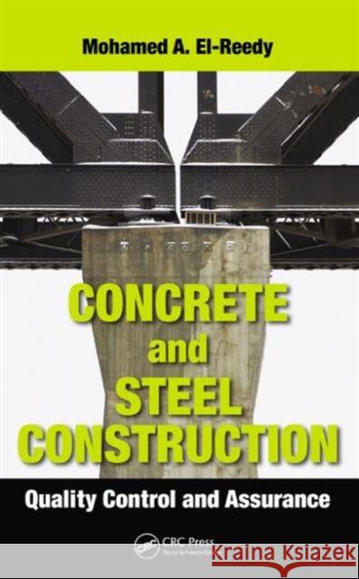 Concrete and Steel Construction: Quality Control and Assurance El-Reedy, Mohamed A. 9781466577947 CRC Press - książka