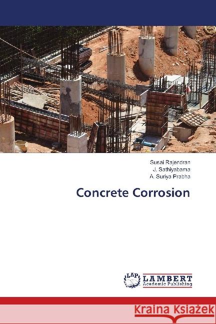 Concrete Corrosion Rajendran, Susai; Sathiyabama, J.; Suriya Prabha, A. 9783659711794 LAP Lambert Academic Publishing - książka