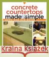 Concrete Countertops Made Simple F Cheng 9781561588824 Taunton Press Inc