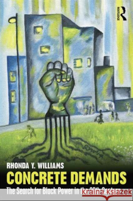 Concrete Demands: The Search for Black Power in the 20th Century Rhonda Y. Williams 9780415801430 Routledge - książka