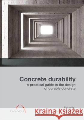 Concrete Durability: A Practical Guide to the Design of Durable Concrete Structures Marios Nicou Soutsos 9780727735171 ICE Publishing - książka