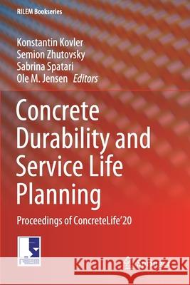 Concrete Durability and Service Life Planning: Proceedings of Concretelife'20 Konstantin Kovler Semion Zhutovsky Sabrina Spatari 9783030433345 Springer - książka