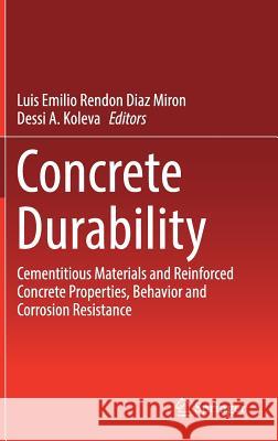Concrete Durability: Cementitious Materials and Reinforced Concrete Properties, Behavior and Corrosion Resistance Rendon Diaz Miron, Luis Emilio 9783319554617 Springer - książka