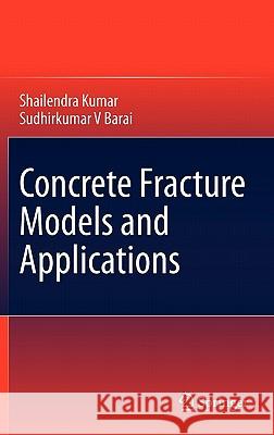 Concrete Fracture Models and Applications Shailendra Kumar, Sudhirkumar V Barai 9783642167638 Springer-Verlag Berlin and Heidelberg GmbH &  - książka