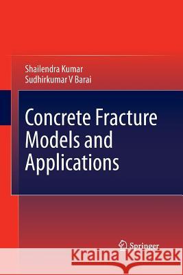 Concrete Fracture Models and Applications Shailendra Kumar Sudhirkumar V. Barai 9783642423048 Springer - książka