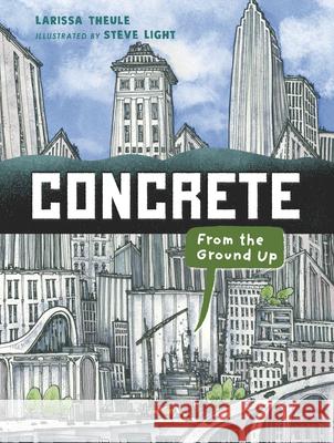 Concrete: From the Ground Up Larissa Theule Steve Light 9781536212501 Candlewick Press (MA) - książka