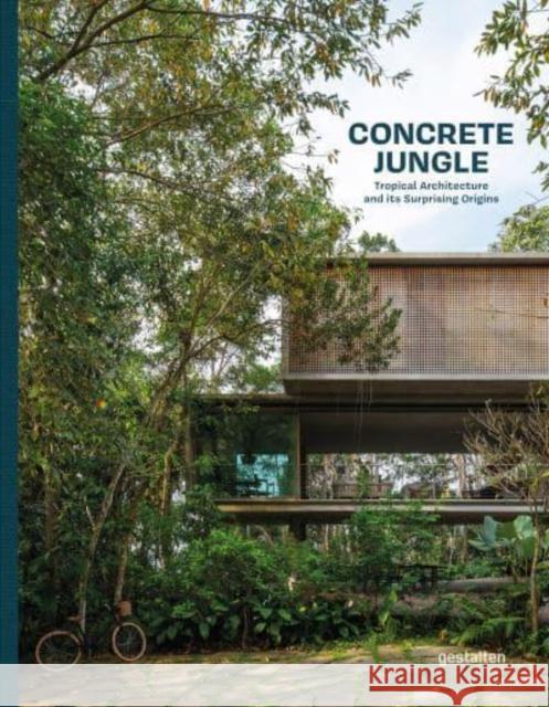 Concrete Jungle: Tropical Architecture and its Surprising Origins  9783967040890 Die Gestalten Verlag - książka