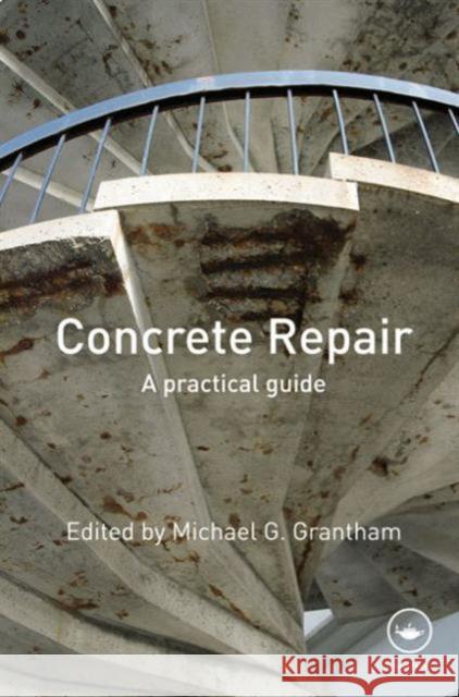 Concrete Repair: A Practical Guide Grantham, Michael G. 9780415447348 Taylor & Francis Group - książka