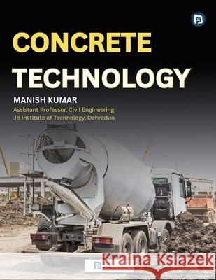 Concrete Technology Manish Kumar 9789349860438 SPI Publications - książka