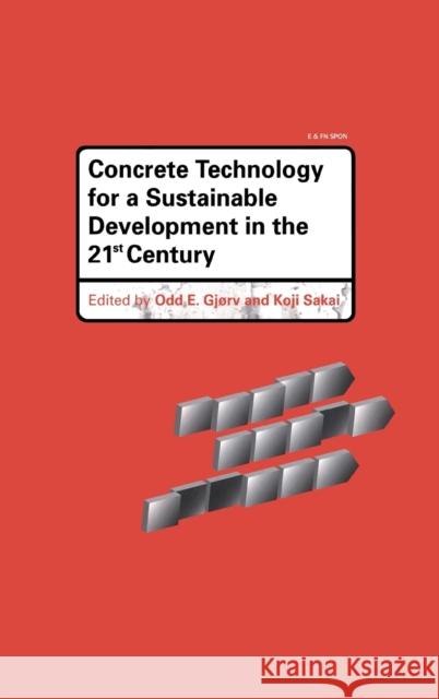 Concrete Technology for a Sustainable Development in the 21st Century Odd E. Gjrv K. Sakai O. E. Gjorv 9780419250609 Routledge - książka