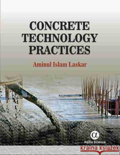 Concrete Technology Practices Aminul Islam Laskar 9781842659427 Alpha Science International Ltd - książka
