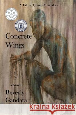 Concrete Wings: One Man's Fifty Year Journey to Personal Freedom Beverly Gandara 9780997140606 Beverly Gandara - książka