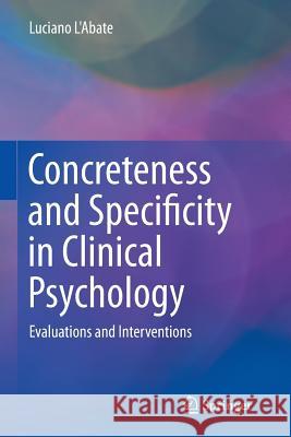 Concreteness and Specificity in Clinical Psychology: Evaluations and Interventions L'Abate, Luciano 9783319355504 Springer - książka