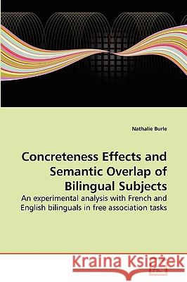 Concreteness Effects and Semantic Overlap of Bilingual Subjects Nathalie Burle 9783639256581 VDM Verlag - książka