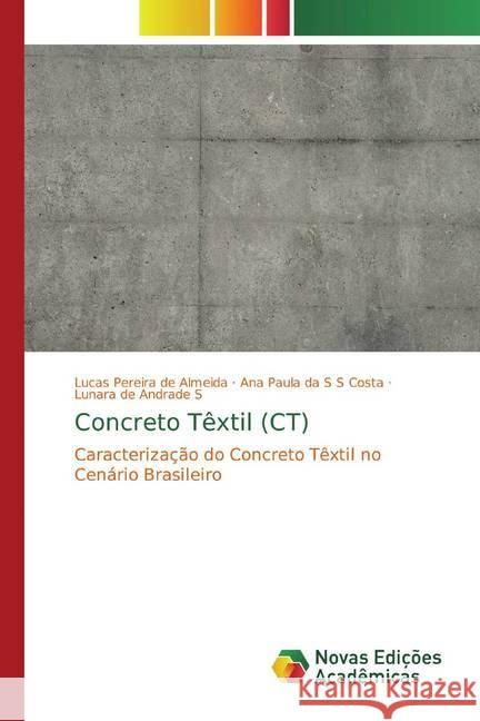 Concreto Têxtil (CT) : Caracterização do Concreto Têxtil no Cenário Brasileiro Pereira de Almeida, Lucas; da S S Costa, Ana Paula; de Andrade S, Lunara 9786139771295 Novas Edicioes Academicas - książka