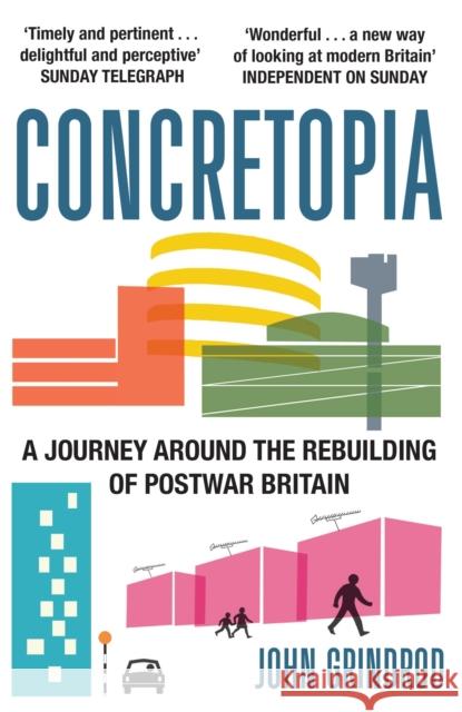 Concretopia: A Journey around the Rebuilding of Postwar Britain John Grindrod 9781908699893 Old Street Publishing - książka