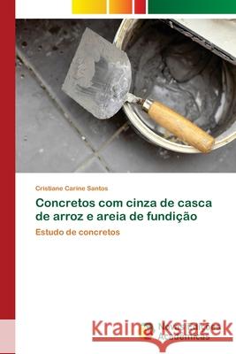 Concretos com cinza de casca de arroz e areia de fundição Santos, Cristiane Carine 9786139624140 Novas Edicioes Academicas - książka