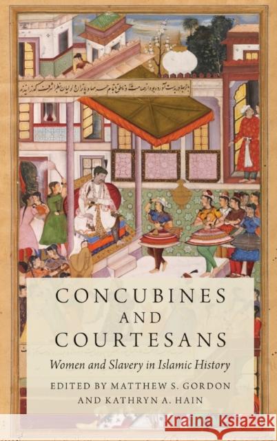 Concubines and Courtesans: Women and Slavery in Islamic History Matthew S. Gordon Kathryn A. Hain 9780190622183 Oxford University Press, USA - książka