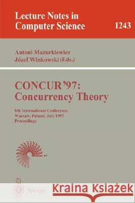 Concur'97: Concurrency Theory: 8th International Conference, Warsaw, Poland, July 1-4, 1997, Proceedings Mazurkiewicz, Antoni 9783540631415 Springer - książka