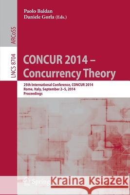 Concur 2014 - Concurrency Theory: 25th International Conference, Concur 2014, Rome, Italy, September 2-5, 2014. Proceedings Baldan, Paolo 9783662445839 Springer - książka